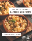 123 Easy Macaroni and Cheese Recipes: Start a New Cooking Chapter with Easy Macaroni and Cheese Cookbook! By Lucy Salinas Cover Image