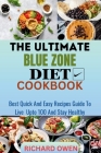 The Ultimate Blue Zone Diet Cookbook: Best, Quick And Easy Recipes Guide To Live Upto 100 And Stay Healthy Cover Image