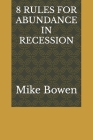 8 Rules for Abundance in Recession By Mike Bowen Cover Image