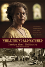 While the World Watched: A Birmingham Bombing Survivor Comes of Age During the Civil Rights Movement By Carolyn McKinstry, Denise George (With) Cover Image