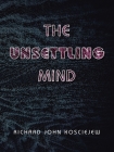 The Unsettling Mind By Richard John Kosciejew Cover Image