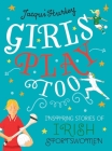 Girls Play Too: Inspiring Stories of Irish Sportswomen Cover Image