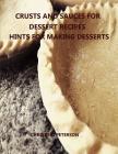 Crusts and Sauces for Dessert Recipes, Hints for Making Desserts: Every title has space for notes, Different pastry for pie, cakes, cheesecake, Finish Cover Image