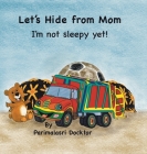 Let's Hide from Mom: I'm Not Sleepy Yet! By Parimalasri Docktor Cover Image