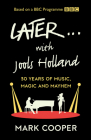 Later ... with Jools Holland: 30 Years of Music, Magic and Mayhem By Mark Cooper, Jools Holland (Introduction by) Cover Image