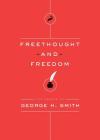 Freethought and Freedom (Essays of George H. Smith #2) By George H. Smith Cover Image
