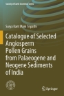 Catalogue of Selected Angiosperm Pollen Grains from Palaeogene and Neogene Sediments of India (Society of Earth Scientists) Cover Image