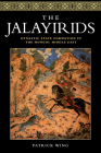 The Jalayirids: Dynastic State Formation in the Mongol Middle East By Patrick Wing Cover Image