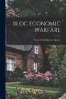 Bloc Economic Warfare By Central Intelligence Agency (Created by) Cover Image