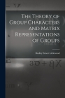 The Theory of Group Characters and Matrix Representations of Groups By Dudley Ernest Littlewood Cover Image