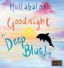 Hullabaloo! Goodnight Deep Blue: A bedtime story for animals, kids, and parents! Cover Image