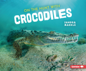 On the Hunt with Crocodiles By Sandra Markle Cover Image
