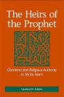 The Heirs of the Prophet: Charisma and Religious Authority in Shi'ite Islam By Liyakat N. Takim Cover Image