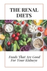 The Renal Diet: Foods That Are Good For Your Kidneys: Ingredient Renal Diet Cookbook Cover Image