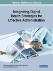 Integrating Digital Health Strategies for Effective Administration By Ahmed Chemseddine Bouarar (Editor), Kamel Mouloudj (Editor), Dachel Martínez Asanza (Editor) Cover Image
