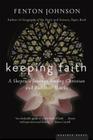 Keeping Faith: A Skeptic's Journey By Fenton Johnson Cover Image
