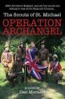 Operation Archangel: 1940, Southern England, and six boy scouts are willing to risk all for King and Country... By Dan Morales Cover Image