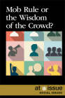 Mob Rule or the Wisdom of the Crowd? (At Issue) By Lita Sorensen (Editor) Cover Image