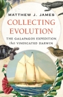 Collecting Evolution: The Galapagos Expedition That Vindicated Darwin By Matthew J. James Cover Image