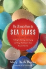 The Ultimate Guide to Sea Glass: Beach Comber's Edition: Finding, Collecting, Identifying, and Using the Ocean's Most Beautiful Stones By Mary Beth Beuke (By (photographer)), Lisl Armstrong (Foreword by) Cover Image