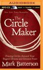 The Circle Maker: Praying Circles Around Your Biggest Dreams and Greatest Fears By Mark Batterson, Mark Batterson (Read by) Cover Image