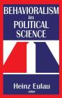 Behavioralism in Political Science By Richard J. Gelles, Heinz Eulau Cover Image
