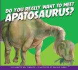 Do You Really Want to Meet Apatosaurus? (Do You Really Want to Meet a Dinosaur?) By Annette Bay Pimentel, Daniele Fabbri (Illustrator) Cover Image