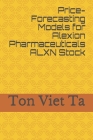Price-Forecasting Models for Alexion Pharmaceuticals ALXN Stock Cover Image