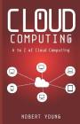 Cloud Computing: A to Z of Cloud Computing By Nobert Young Cover Image