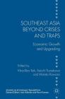 Southeast Asia Beyond Crises and Traps: Economic Growth and Upgrading (Studies in Economic Transition) By Boo Teik Khoo (Editor), Keiichi Tsunekawa (Editor), Motoko Kawano (Editor) Cover Image