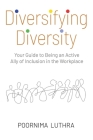 Diversifying Diversity: Your Guide to Being an Active Ally of Inclusion in the Workplace By Poornima Luthra Cover Image