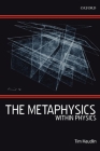 The Metaphysics Within Physics (Paperback) By Tim Maudlin Cover Image
