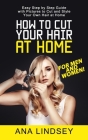 How to Cut Your Hair at Home: Easy Step by Step Guide with Pictures to Cut and Style Your Own Hair at Home Cover Image