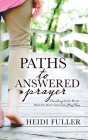 Paths to Answered Prayer: Trusting God's Heart When You Don't Understand His Plan By Heidi Fuller Cover Image