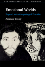 Emotional Worlds: Beyond an Anthropology of Emotion (New Departures in Anthropology) By Andrew Beatty Cover Image