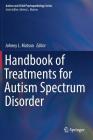 Handbook of Treatments for Autism Spectrum Disorder (Autism and Child Psychopathology) Cover Image