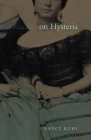 On Hysteria By Nancy Kuhl Cover Image