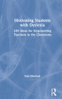 Motivating Students with Dyslexia: 100 Ideas for Empowering Teachers in the Classroom By Gad Elbeheri Cover Image