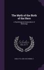 The Myth of the Birth of the Hero: A Psychological Interpretation of Mythology Cover Image