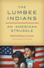 The Lumbee Indians: An American Struggle By Malinda Maynor Lowery Cover Image