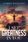 I See Greatness in You By Larry Ragland Cover Image