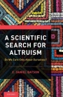 A Scientific Search for Altruism: Do We Only Care about Ourselves? By C. Daniel Batson Cover Image