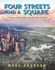 Four Streets and a Square: A History of Manhattan and the New York Idea By Marc Aronson Cover Image