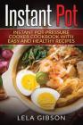 Instant Pot: Instant Pot Pressure Cooker Cookbook With Easy And Healthy Recipes Cover Image