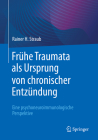 Frühe Traumata ALS Ursprung Von Chronischer Entzündung: Eine Psychoneuroimmunologische Perspektive By Rainer H. Straub Cover Image