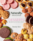 Naturally, Delicious Desserts: 100 Sweet But Not Sinful Treats By Danny Seo Cover Image