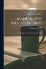 Teaching Manual and Industrial Arts: a Textbook for Normal Schools and Colleges By Ira Samuel 1874-1924 Griffith Cover Image