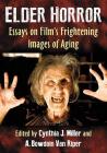 Elder Horror: Essays on Film's Frightening Images of Aging Cover Image