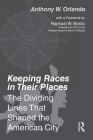 Keeping Races in Their Places: The Dividing Lines That Shaped the American City By Anthony Orlando Cover Image