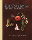 Ilittibaaimpa': Let's Eat Together! By Vicki Penner, Joann Ellis (With), Sanford Mauldin (Photographer) Cover Image